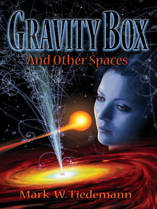 Title details for Gravity Box and Other Spaces by Mark Tiedemann - Available
